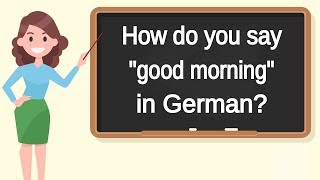 How do you say "good morning" in German? | How to say "good morning" in German?