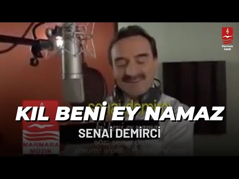 Senai Demirci - Kıl Beni Ey Namaz