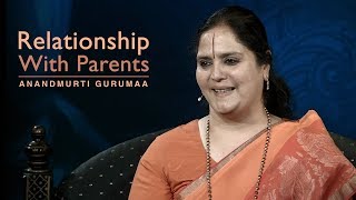 Relationship with Parents | Anandmurti Gurumaa