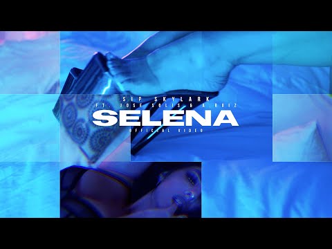 $ip SkyLark - Selena (Official Music Video) feat. Jose Solis & A. Ruiz