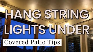 Hang String Lights Under Covered Patio or Deck - Design Tips and Tricks to Transform Outdoor Space