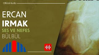 Ercan Irmak - Bülbül (Official Audio)
