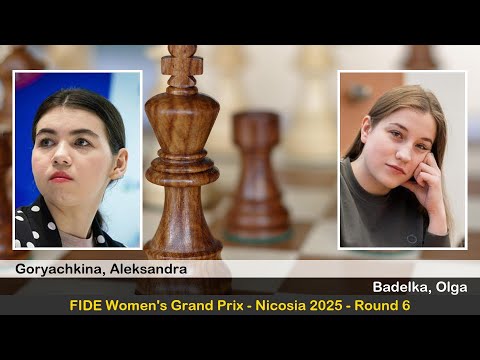 GM Aleksandra Goryachkina vs IM Olga Badelka | FIDE Women's Grand Prix 2024-2025 | Round 6
