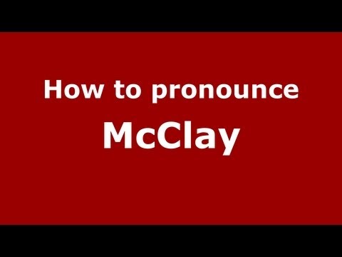 How to Pronounce McClay - PronounceNames.com