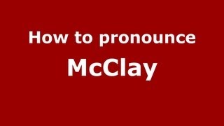 How to pronounce Mcclay