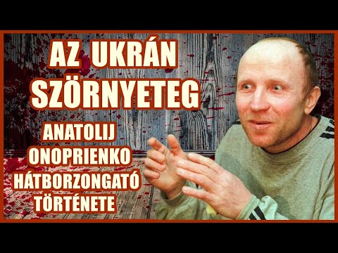 AZ UKRÁN SZÖRNYETEG - ANATOLIJ ONOPRIENKO SZÖRNYŰSÉGES ÁMOKFUTÁSA - A világ legbrutálabb 340. epizód