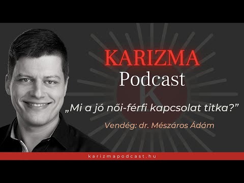 Mi a jó női-férfi kapcsolat titka? | Vendég: Mészáros Ádám | Karizma Podcast #41| Bolya Imre