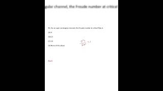 For an open rectangular channel, the Froude number at critical flow is(A) O(B) 0.5 || Analytics ||