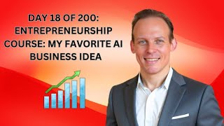 PART 18 OF 200 Full Entrepreneurship Course: My Favorite Business AI Business Idea Right Now