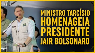 MINISTRO TARCÍSIO HOMENAGEIA O PRESIDENTE BOLSONARO