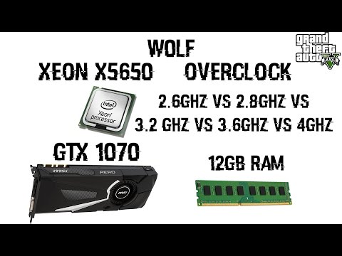 XEON x5650 |2.6GHZ VS 2.8GHZ VS 3.2GHZ VS 3.6GHZ VS 4 GHZ|GTX 1070 8GB,12GB RAM