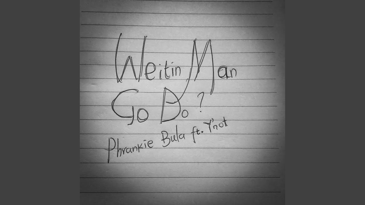 Weitin Man Go Do?