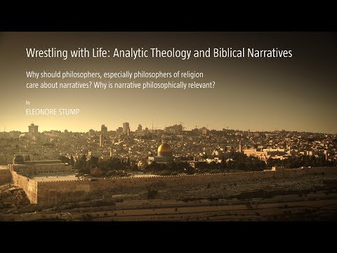 Eleonore Stump - Why should philosophers, especially philosophers of religion care about narratives?
