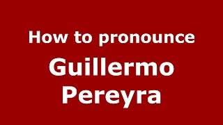 How to pronounce Guillermo Pereyra