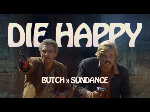 Die Happy | Butch x Sundance Edit