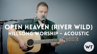 Open Heaven (River Wild) - Hillsong Worship - acoustic with chords