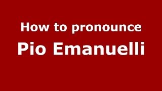 How to pronounce Pio Emanuelli