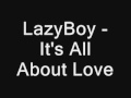 Its All About Love - Lazyboy