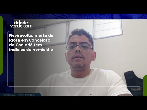 Reviravolta: morte de idosa em Conceição do Canindé tem indícios de homicídio