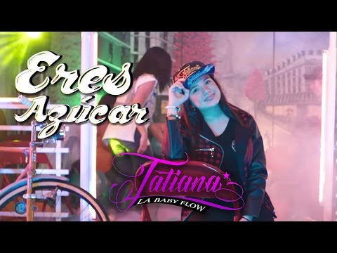 Tatiana La Baby Flow - Eres Azúcar (Vídeo Oficial)