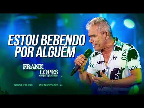 Frank Lopes - Estou bebendo por alguém