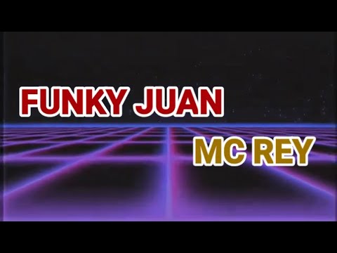 Funky Juan  || MC REY MUZIC