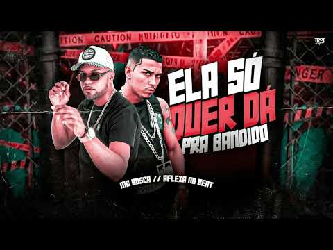 ELA SÓ QUER DA PRA BANDIDO - AFLEXA NO BEAT / MC BOSCA