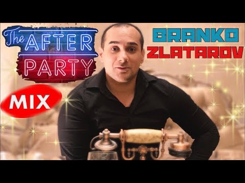 Branko Zlatarov  AFTER  PARTY MIX