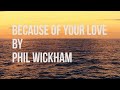 Because of Your Love - Phil Wickham (lyric video)