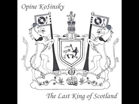 Opine Ko$insky - The Last King of Scotland