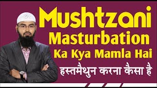 Mushtzani - Masterbation Ka Kya Mamla Hai By Adv. Faiz Syed