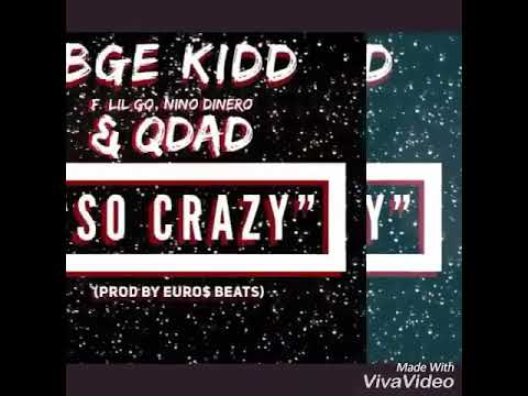 Bge Kidd f/ Lil Go x SkamFam Nino & Q Dad - So Crazy (Prod By Euro$ Beats)