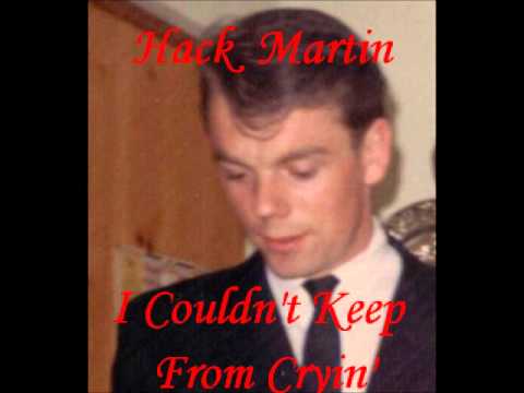 Hack Martin-I Couldn't Keep From Cryin'.