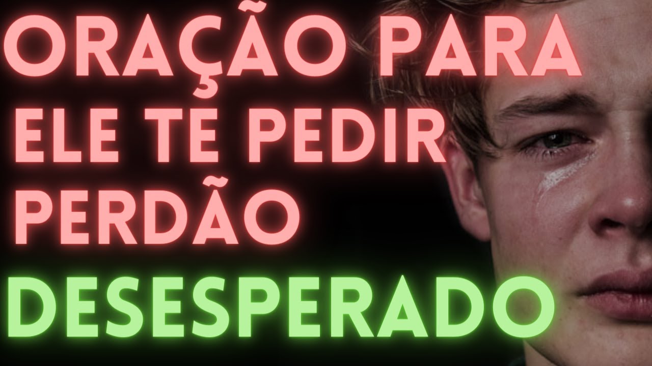 Oração DESESPERADORA para ELE TE PEDIR PERDÃO (Funciona RÁPIDO!)
