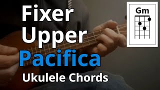Fixer Upper - Pacifica (Ukulele Chords)