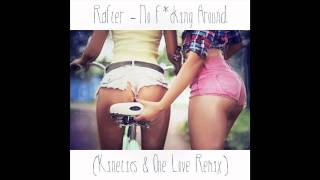 Rafter - No F*cking Around (Kinetics & One Love Remix)
