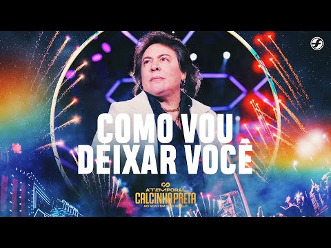 Como Vou Deixar Você - Calcinha Preta #ATEMPORAL (Ao vivo em São Paulo)