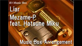Liar/Mezame-P feat. Hatsune Miku [Music Box]