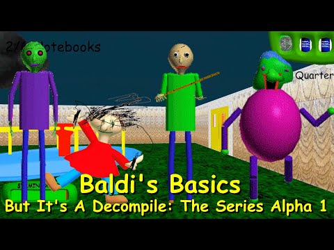 Baldi's Basics But It's A Decompile: The Series  Alpha 1 - Baldi's Basics Mod
