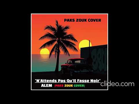 "N'Attends Pas Qu'Il Fasse Noir"_ALEM [Paks Zouk Cover]