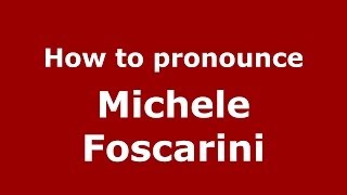 How to pronounce Michele Foscarini