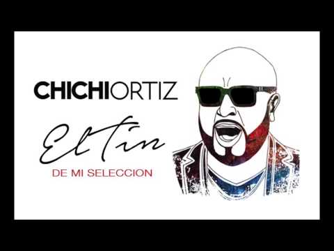 CHICHI ORTIZ - El TIN DE MI SELECCIÓN (Audio Oficial)
