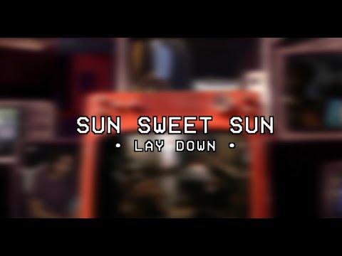 Sun Sweet Sun - Lay Down [Clipe Oficial]