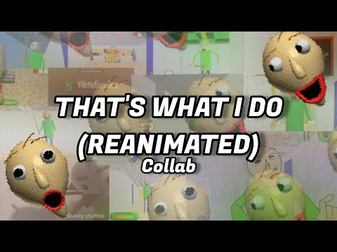 "That's What I Do" - (reanimated collaboration video)