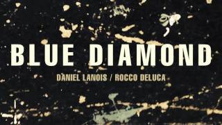 Daniel Lanois - &quot;Blue Diamond&quot; (feat. Rocco DeLuca)