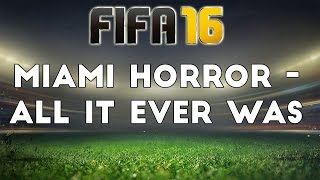 (FIFA 16) Miami Horror - All It Ever Was