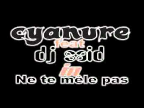cyanure feat dj said-ne te mele pas