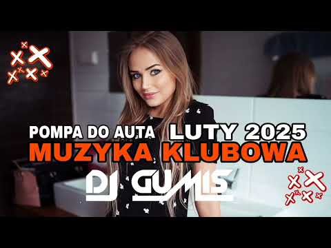 🔥MUZYKA KLUBOWA 2025 🥰🔥DOBRA POMPA NIE JEST ZŁA 🔥🚗POMPA DO AUTA 🚗 LUTY 2025 🔥DJ GumiŚ 🥰