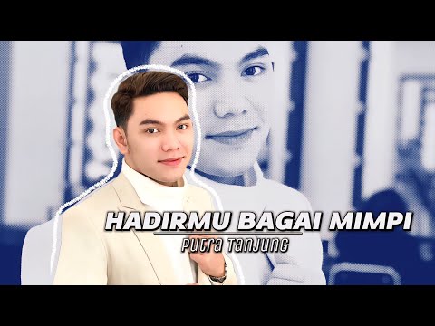 PUTRA TANJUNG - HADIRMU BAGAI MIMPI (Fauzi Bima)