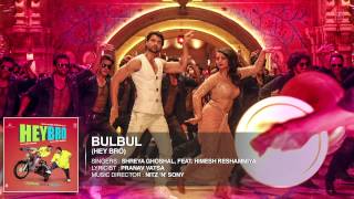 'Bulbul' Full Song (Audio) | Hey Bro | Shreya Ghoshal, Feat. Himesh Reshammiya | Ganesh Acharya